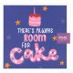 There's Always Room for Cake' Greeting Card - Fun Cake-Related Greeting